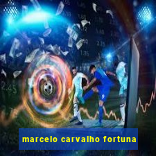 marcelo carvalho fortuna